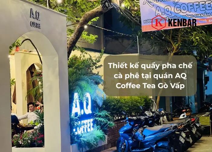 Thiet ke quay pha che ca phe tai quan AQ Coffee Tea Go Vap
