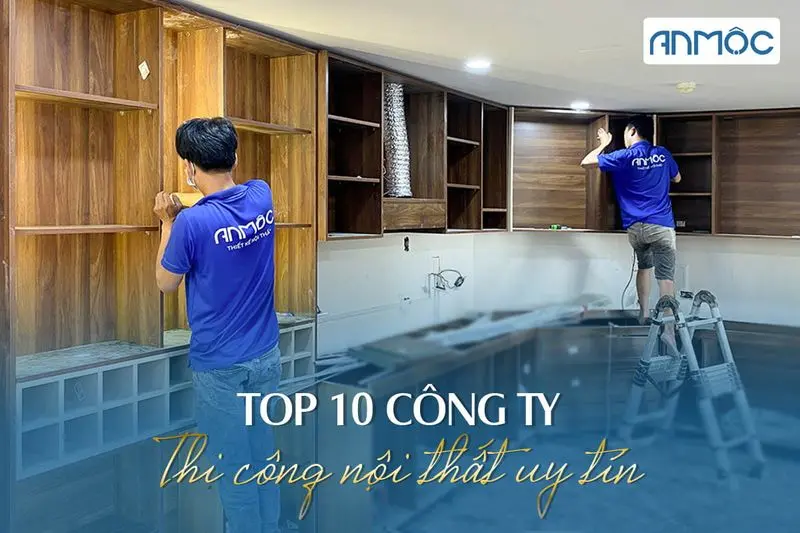 Top 10 công ty thi công nội thất uy tín
