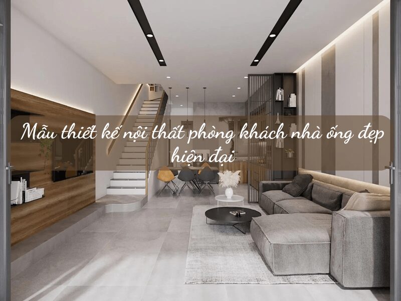 Thi Công Nội Thất Nhà Ống Đẹp 12 Mẫu thiết kế nội thất nhà ống đẹp hiện đại nhất