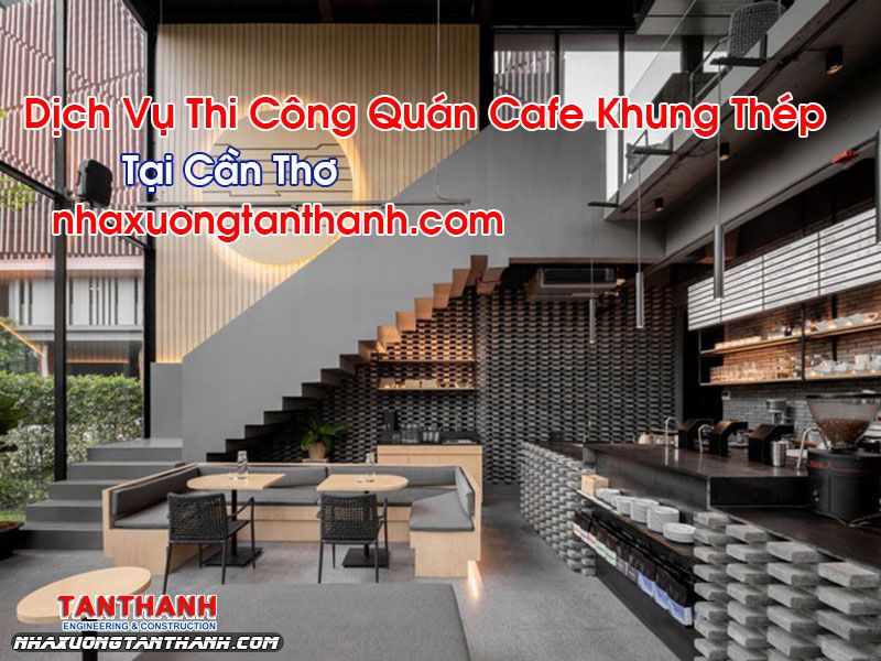 Thi Công Quán Cafe Đẹp Tại Cần Thơ 7 Thi Công Quán Cafe Khung Thép Tại Cần Thơ
