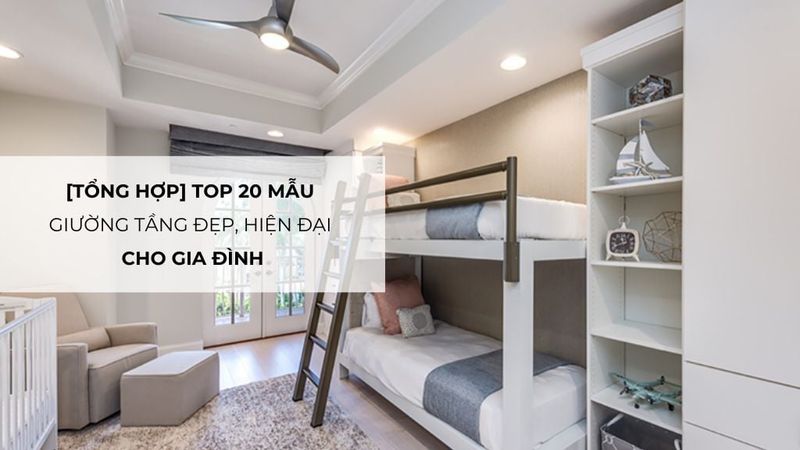 Top 20 mẫu giường tầng đẹp