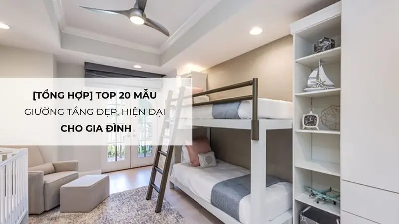 Top 20 mẫu giường tầng đẹp